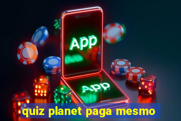 quiz planet paga mesmo